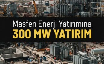 Masfen Enerji halka arz sonrası 300 megavat yatırım başlatıyor