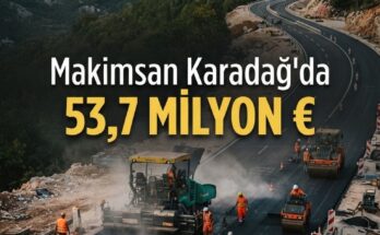 Makimsan 53,7 M€'lik Karadağ otoyol işini aldı