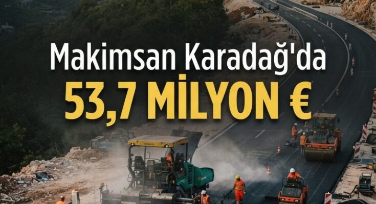 Makimsan 53,7 M€'lik Karadağ otoyol işini aldı
