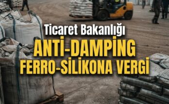 Çin'den Ferro-Silikon İthalatına Geçici Anti-Damping Vergisi