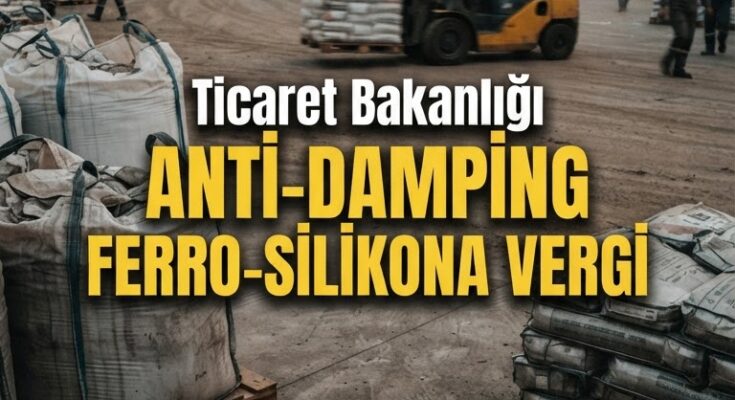 Çin'den Ferro-Silikon İthalatına Geçici Anti-Damping Vergisi