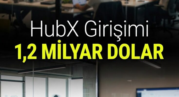 HubX 1,2 milyar $ ile Turcorn oldu — yatırım iştahı canlandı