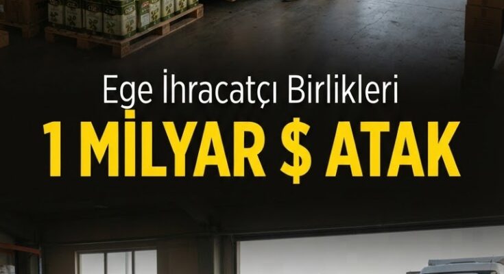Ege firmalarına 1 milyar $ ihracat fırsatı