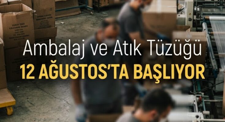Ambalaj Tüzüğü 12 Ağustos'ta Başlıyor — İşletmelere Yeni Yükümlülükler