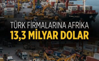 13,3 milyar dolar Afrika ihracatı — KOBİ'lere yeni pazar