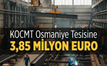 KOCMT Osmaniye'ye 3,85M€ vinç yatırımı, üretim hızlanacak