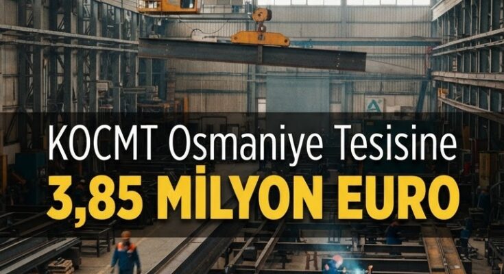 KOCMT Osmaniye'ye 3,85M€ vinç yatırımı, üretim hızlanacak