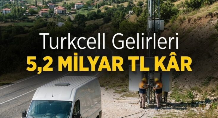 Turkcell 2. Çeyrekte 5,2 milyar TL net kâr; iş ortaklarına fırsat