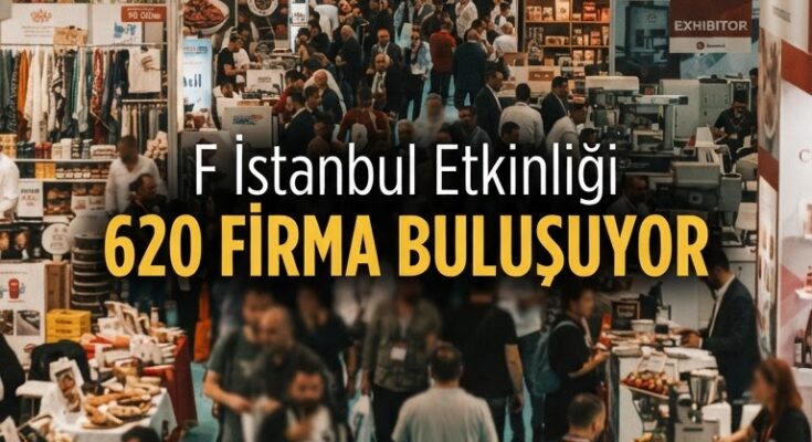 F İstanbul 620+ Firmayla İhracat Bağlantıları Kuruyor
