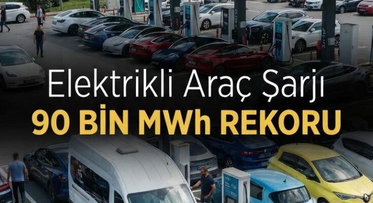 Elektrikli araç şarjında Temmuz rekoru: 90 bin MWh tüketim