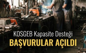KOSGEB Kapasite Geliştirme Desteği — Başvurular Açıldı