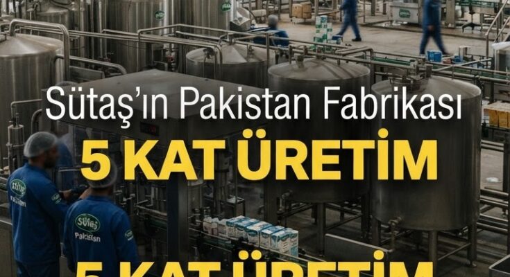 Sütaş, Pakistan'daki üretimini 5 katına çıkardı