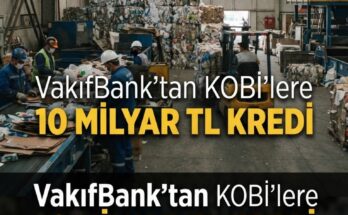 Şirketlere 10 milyar TL'lik Döngüsel Ekonomi Kredisi