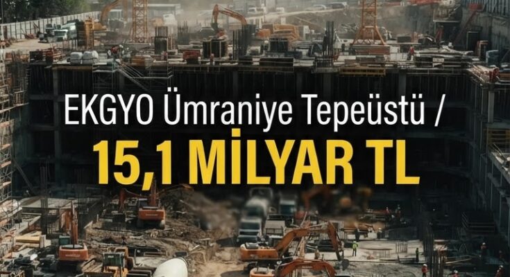 Ümraniye'de 15,1 milyar TL'lik EKGYO proje, tedarikçiler için fırsat