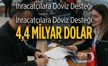 İhracatçılara 2,5 Yılda 4,4 Milyar $ Döviz Desteği