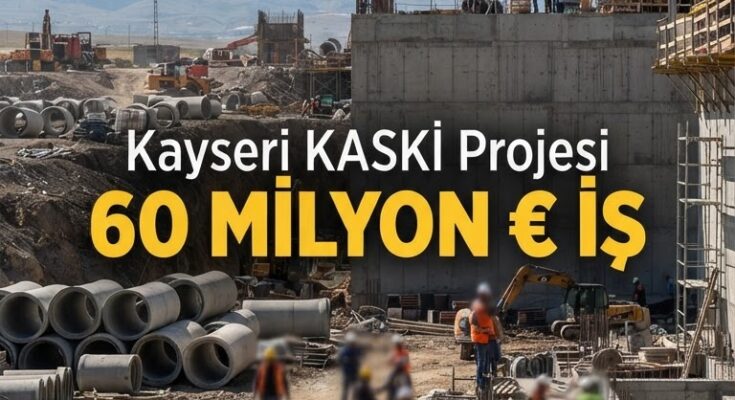 Kayseri'ye 60 Milyon €'luk Atık Su Yatırımı, Müteahhitlere Fırsat