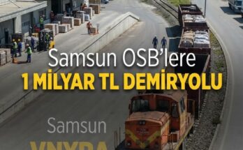 Samsun OSB'lere 1 milyar TL'lik demiryolu yatırımı: Nakliye kolaylaşıyor