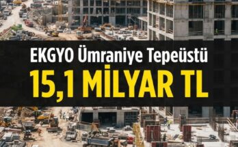 EKGYO'dan Ümraniye'ye 15,1 milyar TL'lik proje